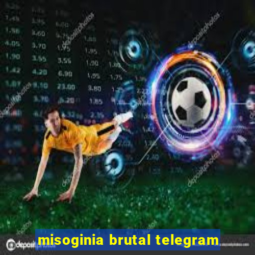 misoginia brutal telegram